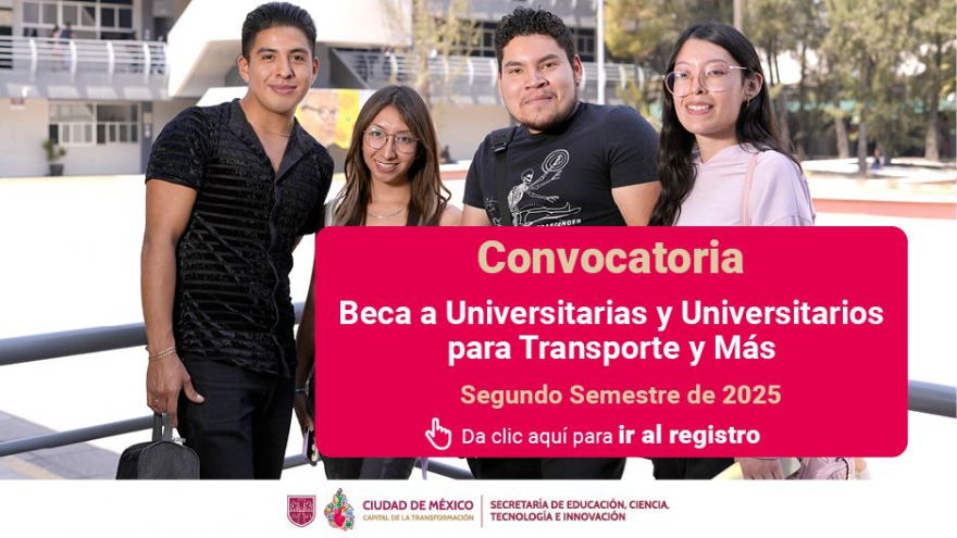 “Beca a Universitarias y Universitarios para Transporte y Más, 2025”. Segundo semestre de 2025